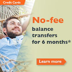 No-fee balance transfers for 6 months* - Learn more